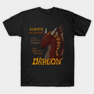 Always be yourself unless you can be a dragon T-Shirt